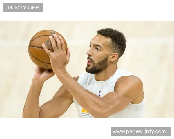 戈贝尔盛赞华子比赛阅读能力提升组织串联让对手难以防范